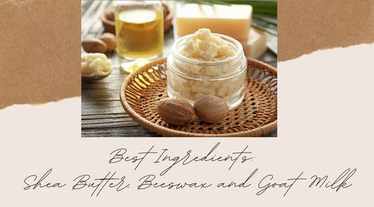 Best Ingredients: Shea Butter, Beeswax and Goat Milk
